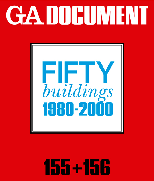 GA Document 155+156: Fifty Buildings 1980-2000 GA Document 155+156: Fifty Buildings 1980-2000
