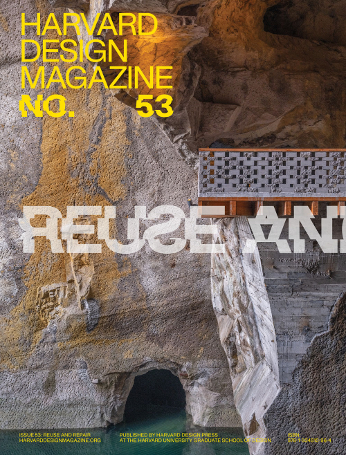 Harvard Design Magazine 53: Reuse and Repair