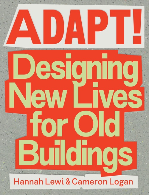 Adapt: Designing New Lives for Old Buildings