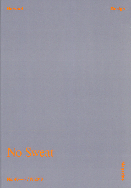 Harvard Design Magazine 46: No Sweat