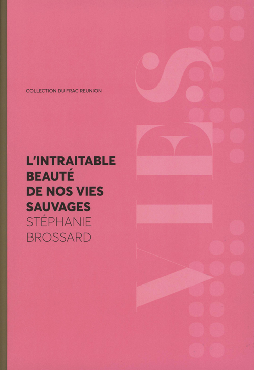 Stephanie Brossard - L'intraitable Beaute De Nos Vies Sauvages