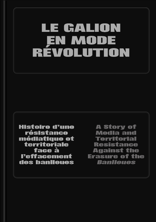 LE GALION EN MODE RÉVOLUTION – A Story of Media and Territorial Resistance Against the Erasure of the Banlieues