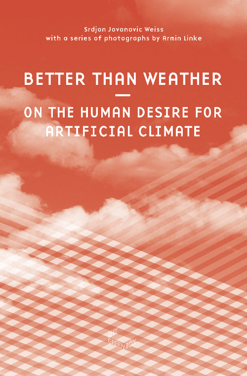 Better Than Weather – On the Human Desire for Artificial Climate