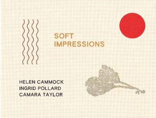 Soft Impressions - Helen Cammock, Ingrid Pollard, Camara Taylor