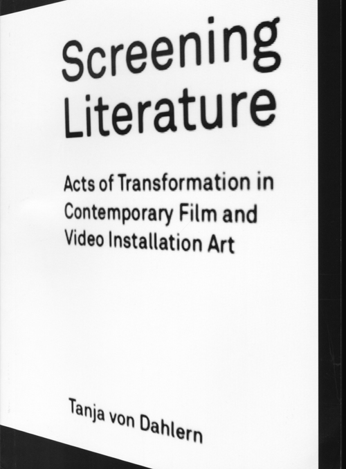 Screening Literature - Acts Of Transformation In Contemporary Film And Video Installation Art Screening Literature - Acts Of Transformation In Contemporary Film And Video Installation Art