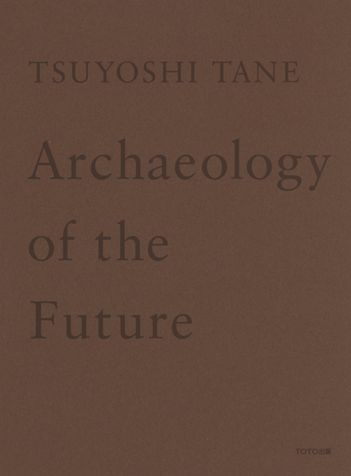 Tsuyoshi Tane - Archaeology of the Future