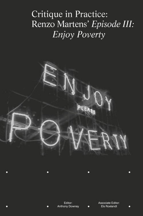 Critique in Practice - Renzo Martens‘ “Episode III: Enjoy Poverty”
