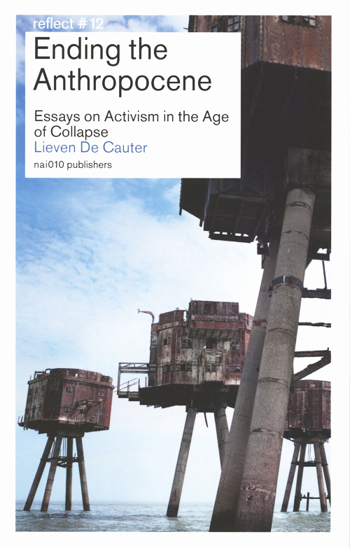 Ending The Anthropocene - Essays On Activism In The Age Of Collapse Ending The Anthropocene - Essays On Activism In The Age Of Collapse