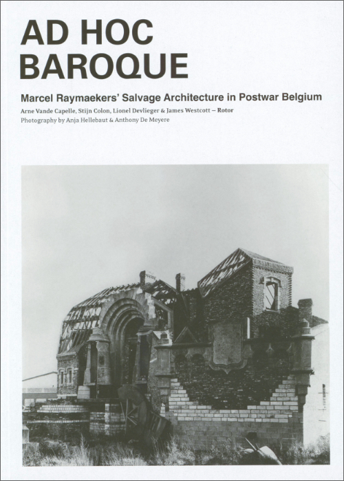 Ad Hoc Baroque - Marcel Raymaekers’ Salvage Architecture in Postwar Belgium