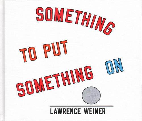 Lawrence Weiner - Something To Put Something On