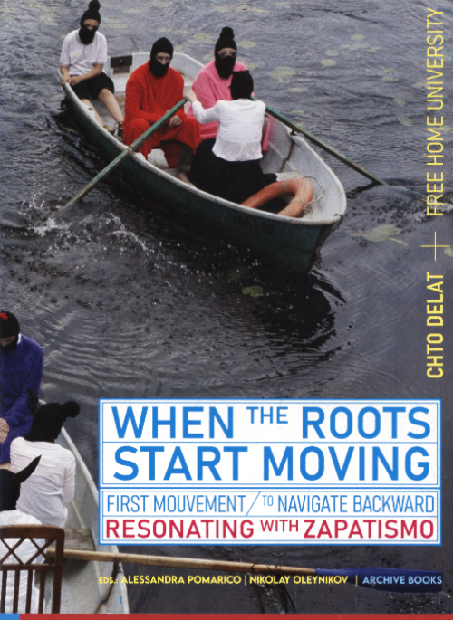 Chto Delat and Free Home University | When the Roots Start Moving | First Mouvement: To Navigate Backward | Resonating with Zapatismo