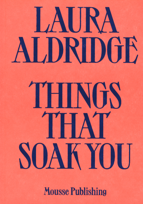 Laura Aldridge - Things That Soak You Laura Aldridge - Things That Soak You