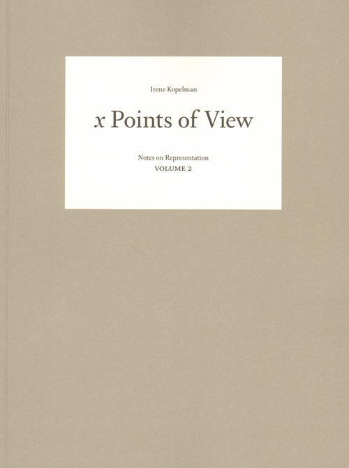 Irene Kopelman - X Points Of View Notes On Representation Volume 2