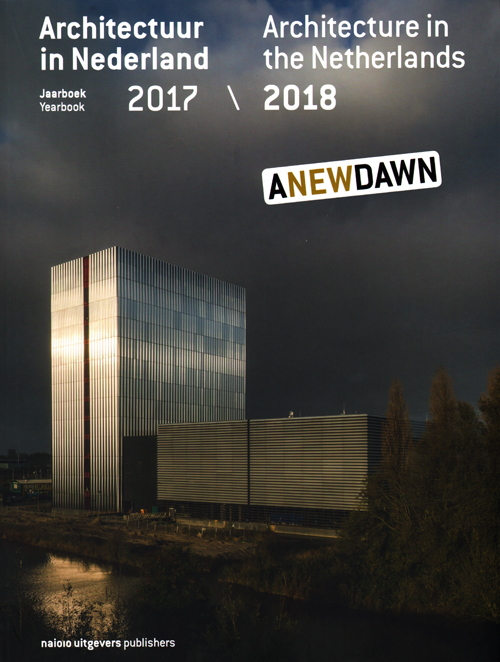 Architecture in the Netherlands Yearbook 2017/2018 Architecture in the Netherlands Yearbook 2017/2018
