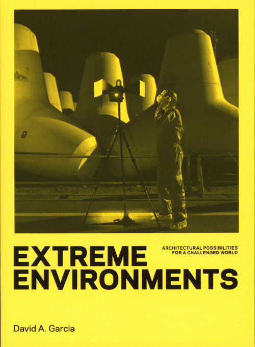 Extreme Environments - Architectural Possibilities for a Challenged World Extreme Environments - Architectural Possibilities for a Challenged World