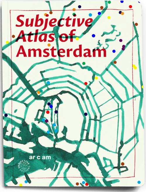 Subjective Atlas of Amsterdam Subjective Atlas of Amsterdam