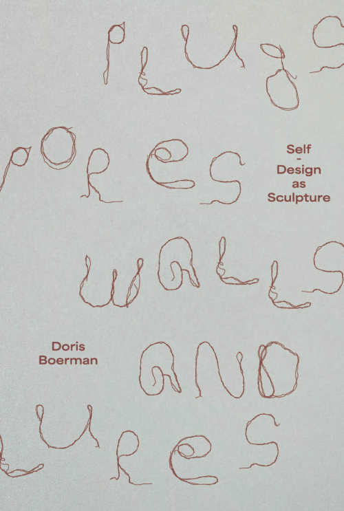 Plugs, Pores, Walls and Lures Self-Design as Sculpture Plugs, Pores, Walls and Lures Self-Design as Sculpture