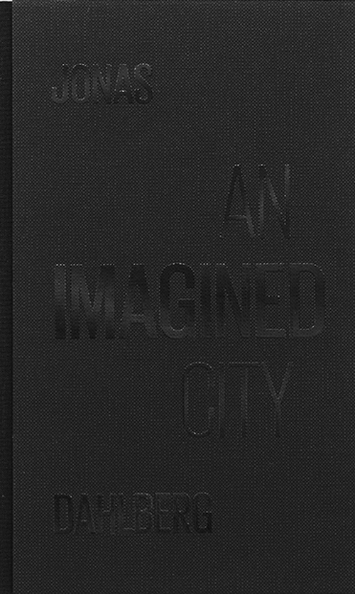 Jonas Dahlberg An Imagined City