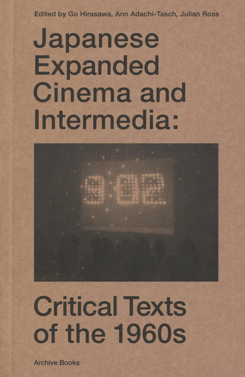 Japanese Expanded Cinema And Intermedia - Critical Texts Of The 1960s Japanese Expanded Cinema And Intermedia - Critical Texts Of The 1960s