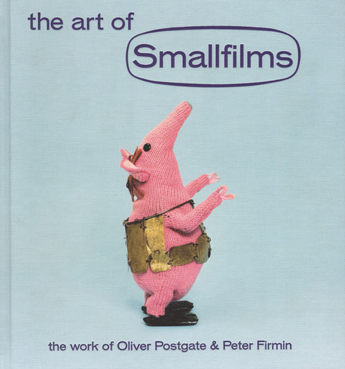 The Art Of Smallfilms - The Work Of Oliver Postage & Peter Firmin