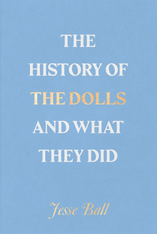 Jesse Ball - The History of the Dolls and What They Did