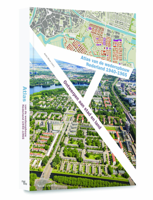 Atlas Van De Wederopbouw In Nederland 1940-1965