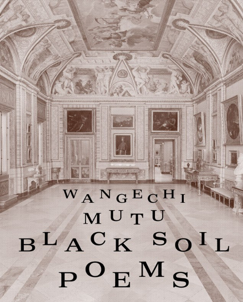 Wangechi Mutu – Black Soil Poems