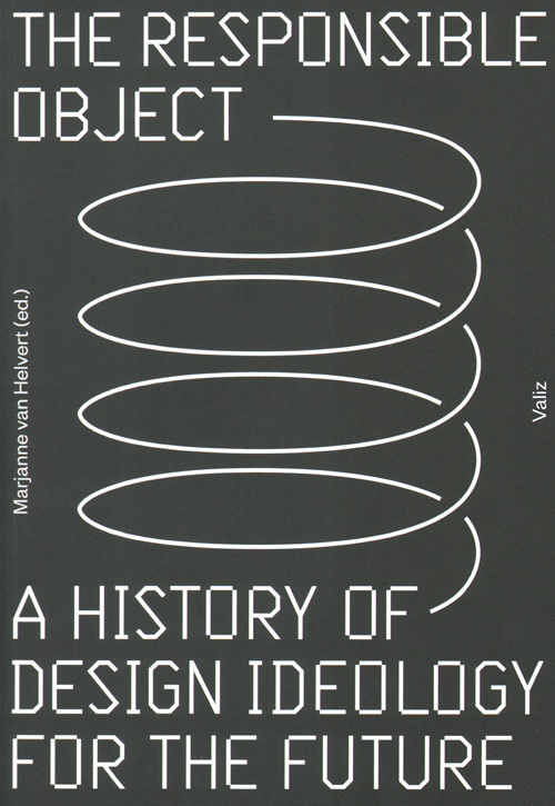 The Responsible Object  A History Of Design Ideology For The Future