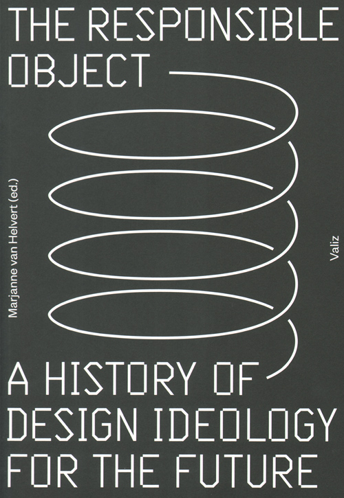 The Responsible Object A History Of Design Ideology For The Future The Responsible Object A History Of Design Ideology For The Future