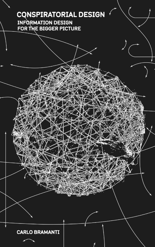 Conspiratorial Design: Information design for the bigger picture Conspiratorial Design: Information design for the bigger picture