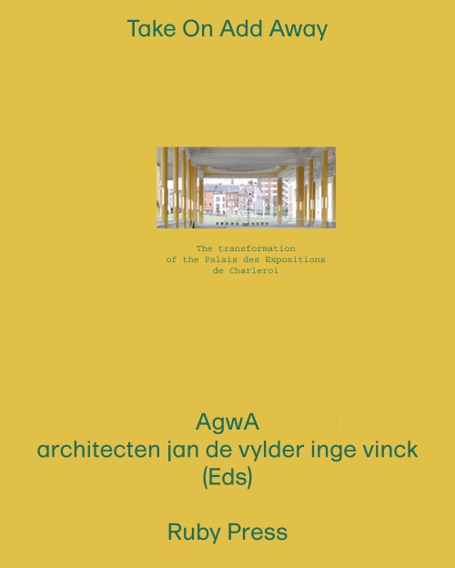 Take On Add Away - The Transformation of the Palais des Expositions in Charleroi Take On Add Away - The Transformation of the Palais des Expositions in Charleroi