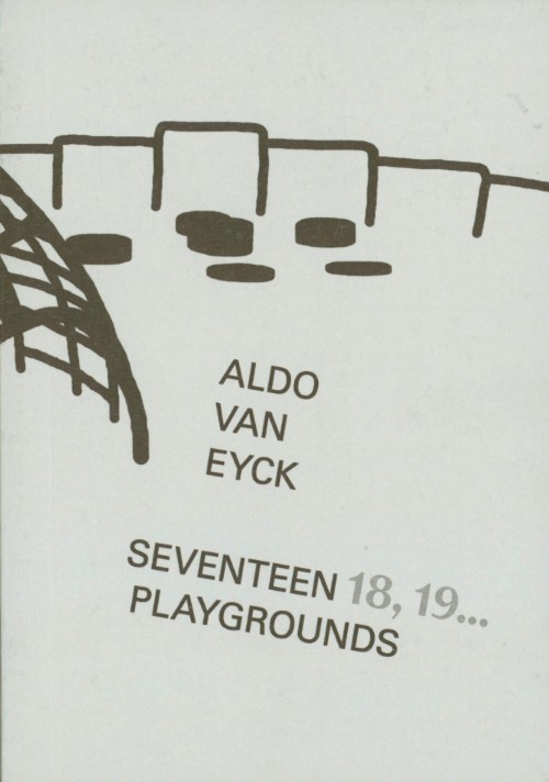 Aldo van Eyck: Seventeen 18, 19... Playgrounds