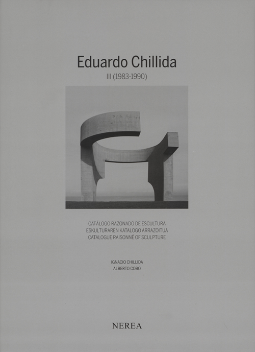 Eduardo Chillida - Catalogue Raisonne of Sculpture III (1983-1990) Eduardo Chillida - Catalogue Raisonne of Sculpture III (1983-1990)