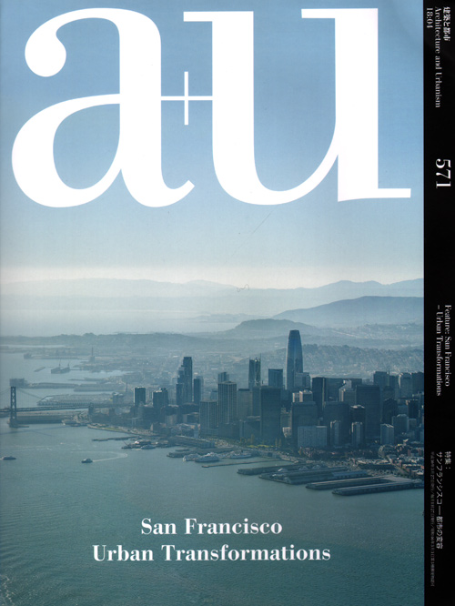 A+U 571 18:04 San Francisco Urban Transformations A+U 571 18:04 San Francisco Urban Transformations