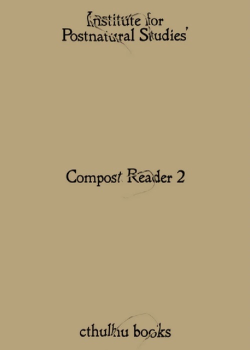 Compost Reader 2 – Institute for Postnatural Studies Compost Reader 2 – Institute for Postnatural Studies
