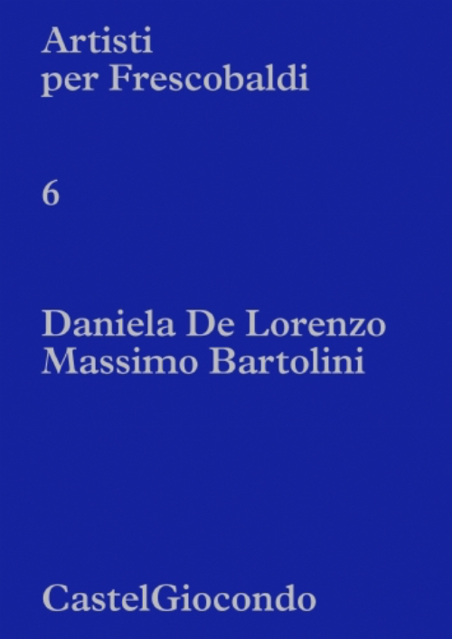 Artisti per Frescobaldi - CastelGiocondo 6. Daniela de Lorenzo / Massimo Bartolini