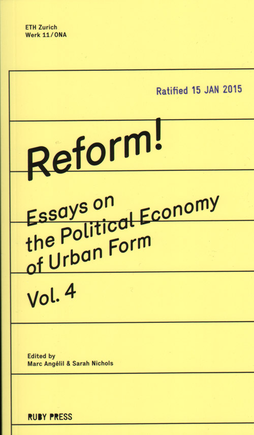 Reform! Essays On The Political Economy Of Urban Form Vol.4