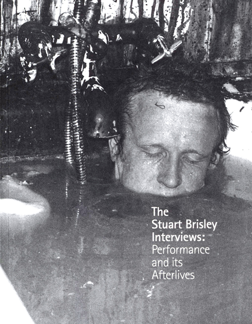 The Stuart Brisley Interviews: The Art Of Performance And Its After- Lives