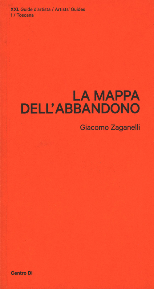 The Map Of Abandonment - Artists' Guides 1: Tuscany The Map Of Abandonment - Artists' Guides 1: Tuscany