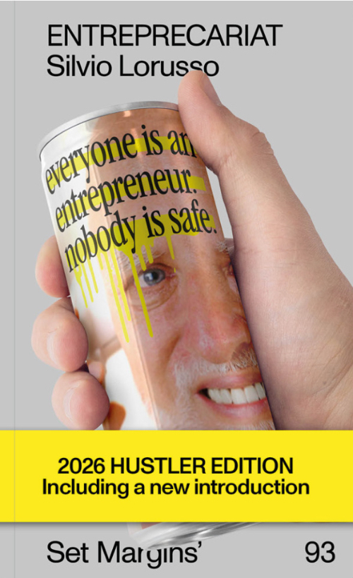 Entreprecariat - Everyone Is an Entrepreneur. Nobody Is Safe. (reprint)