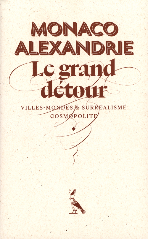 Monaco-Alexandrie: Le Grand Detour Villes-Mondes Et Surrealisme Cosmopolite