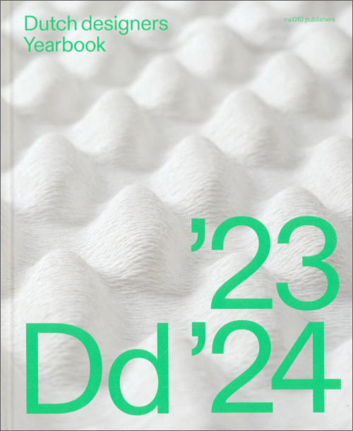 Dutch Designers Yearbook '23 '24 Dutch Designers Yearbook '23 '24