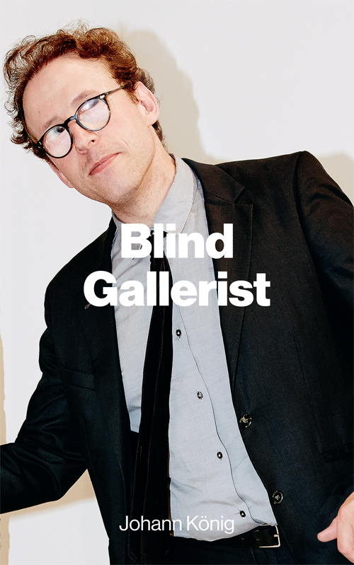 Johann König,The Blind Gallerist