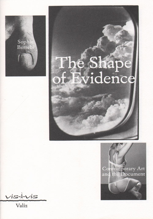 The Shape Of Evidence: Contemporary Art And The Document The Shape Of Evidence: Contemporary Art And The Document