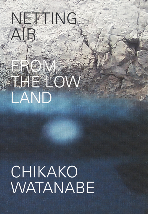 Chikako Watanabe - Netting Air  From The Low Land