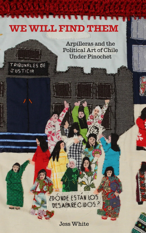We Will Find Them - Arpilleras and the Political Art of Chile Under Pinochet