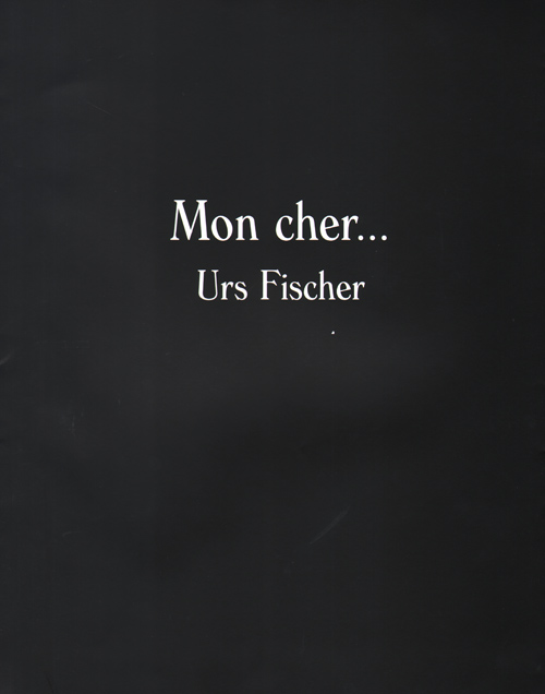 Mon Cher... Urs Fischer Mon Cher... Urs Fischer