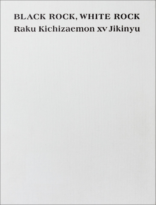 Black Rock, White Rock – Raku Kichizaemon XV Jikinyu
