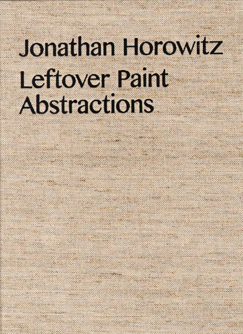 Jonathan Horowitz Leftover Paint Abstractions