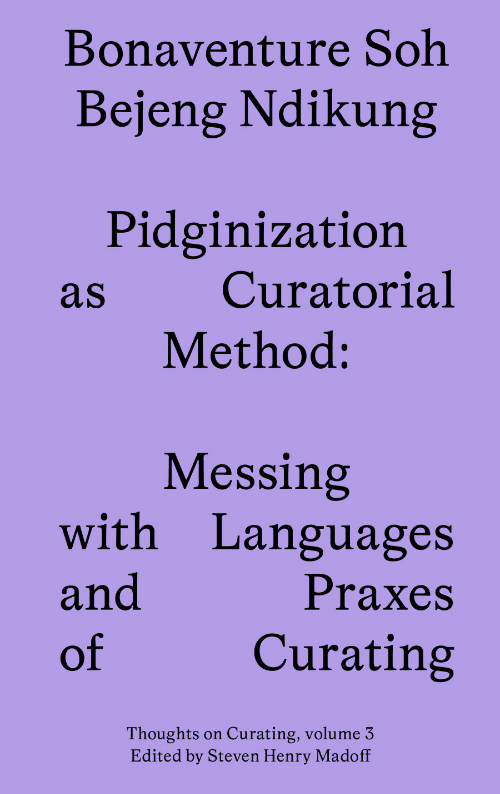 Pidginization as Curatorial Method - Messing with Languages and Praxes of Curating Pidginization as Curatorial Method - Messing with Languages and Praxes of Curating